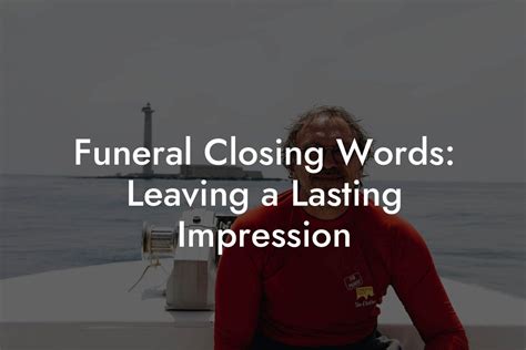 Funeral Closing Words: Leaving a Lasting Impression - Eulogy Assistant