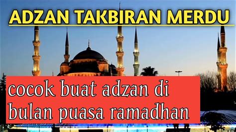 Adzan Takbiran Merdu Cocok Buat Adzan Di Bulan Ramadhan Youtube