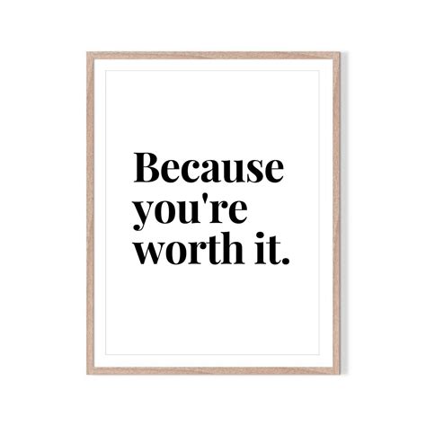 Because Youre Worth It Printable Inspirational Quotes Print