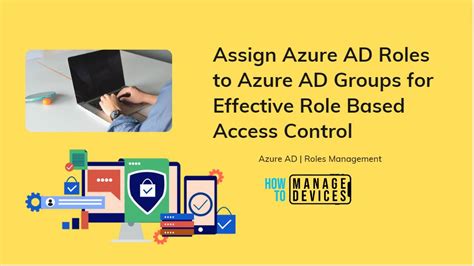 Assign Azure Ad Roles To Azure Ad Groups For Effective Role Based