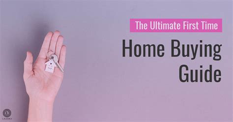 the ultimate first time home buying guide loanry