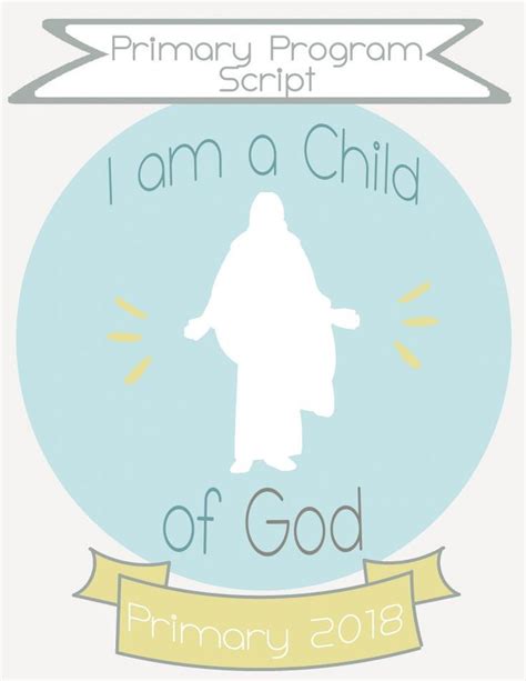 Primary Program Script 2018 I Am A Child Of God Easily Download This