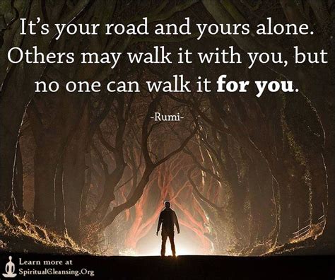 Its Your Road And Yours Alone Others May Walk It With You But No One