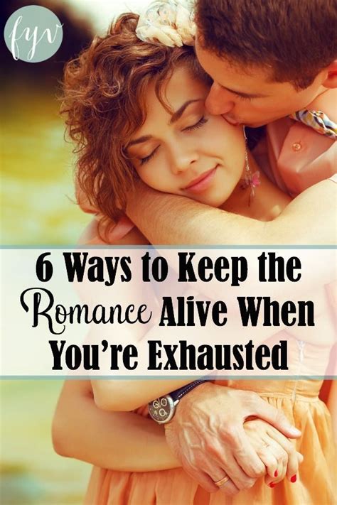 6 Ways To Keep The Romance Alive When Youre Exhausted Healthy Marriage