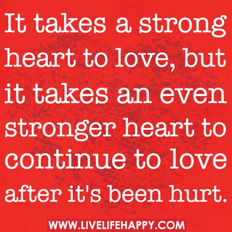 It Takes A Strong Heart To Love Live Life Happy