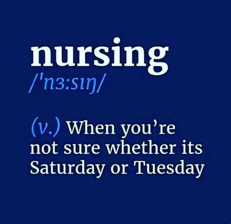 Nursing When You Re Not Sure Whether It S Saturday Or Tuesday Nursing Memes Nurse Nurse Quotes