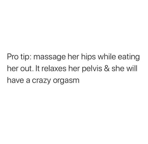 pro tip massage her hips while eating her out it relaxes her pelvis and she will have a crazy