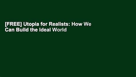 Free Utopia For Realists How We Can Build The Ideal World Video