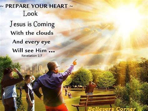 Jesus is coming soon quotes. Revelations 1:7 - Prepare your heart. Look Jesus is coming ...