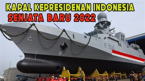 Cetak Sejarah Dunia Indonesia Berhasil Produksi Kapal Perang Baru