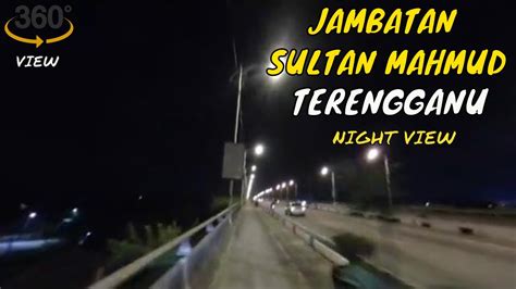 Larian antarabangsa jambatan sultan mahmud 2019. Jambatan Sultan Mahmud,Kuala Terengganu NIGHT VIEW [ 360 ...