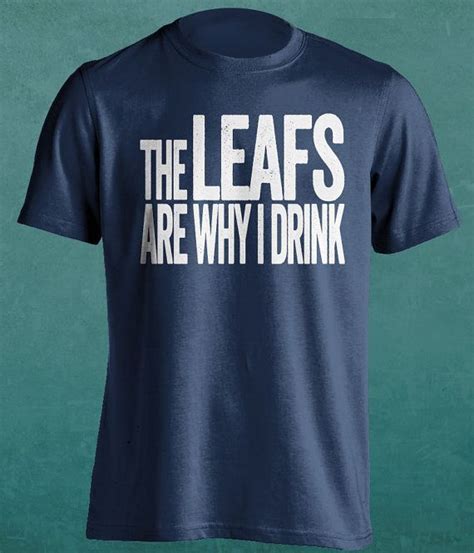The Leafs Are Why I Drink Toronto Maple Leafs T Shirt Funny And