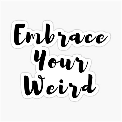 Embrace Your Weird Side Sticker For Sale By Juanchoalric Redbubble