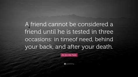 Ali Ibn Abi Talib Quote A Friend Cannot Be Considered A Friend Until