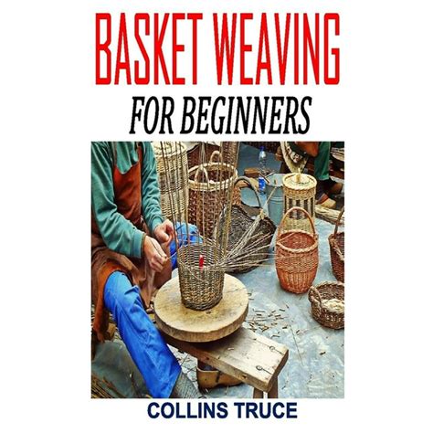 Basket Weaving For Beginners Discover The Ultimate Guides To Basket