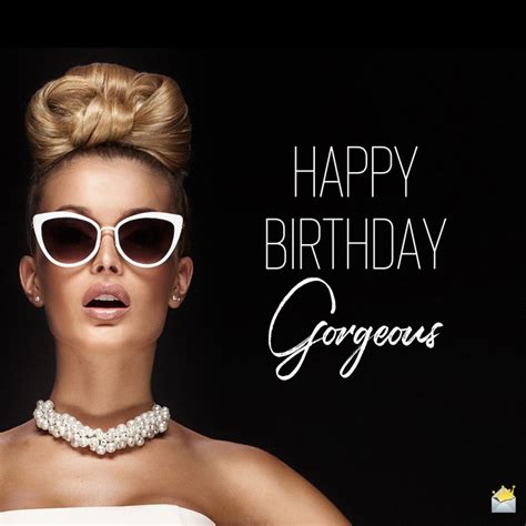 Happy birthday images for friend. Happy Birthday, Gorgeous! | The Woman We All Love