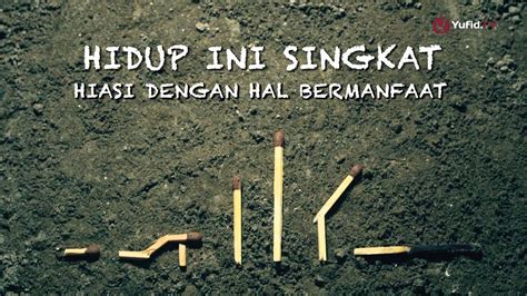 Kebanyakan kata kata bijak dibuat berdasarkan pengalaman manusia pada ribuan tahun yang lalu dan ini memang terbukti kebenarannya. Renungan Islami: Hidup Ini Singkat - YouTube