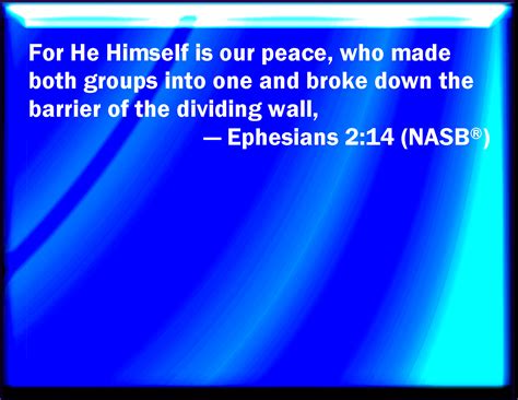 Ephesians 214 For He Is Our Peace Who Has Made Both One And Has