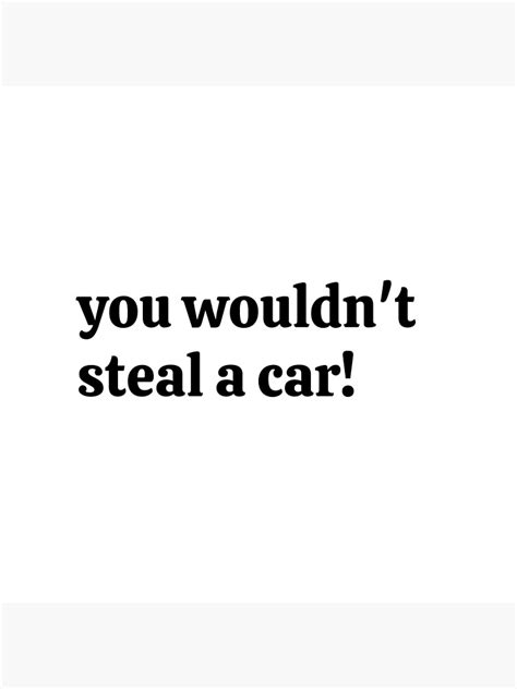 You Wouldnt Download Steal A Car Poster For Sale By Dipugiri007