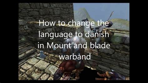 Check spelling or type a new query. Mount and blade Warband how to change to language to danish - YouTube