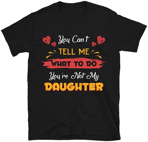 You Cant Tell Me What To Do Youre Not My Daughter Shirt