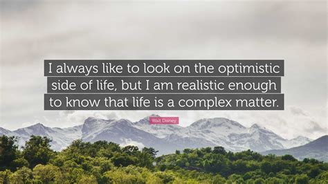 Walt Disney Quote “i Always Like To Look On The Optimistic Side Of