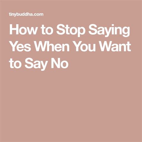 How To Stop Saying Yes When You Want To Say No Sayings Learning To Say No Emotional Healing