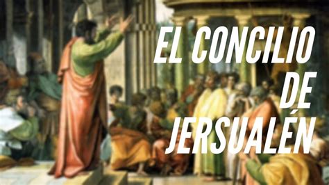 ¿cuál Fue El Primer Concilio El Concilio De Jerusalén Youtube