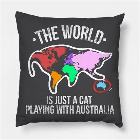 The World Is Just A Cat Playing With Australia Cat Playing With