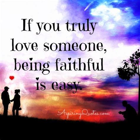 If You Truly Love Someone Being Faithful Is Easy Aspiring Quotes