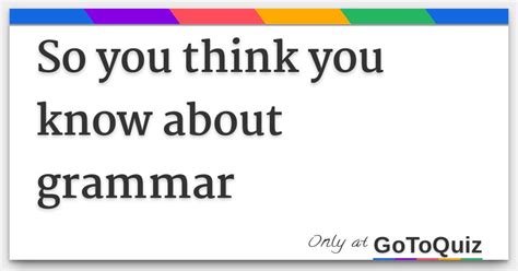 So You Think You Know About Grammar