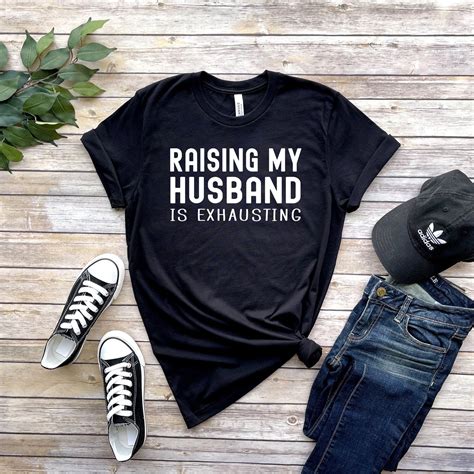 Raising My Husband Is Exhausting Funny Wife Shirt Best Etsy UK