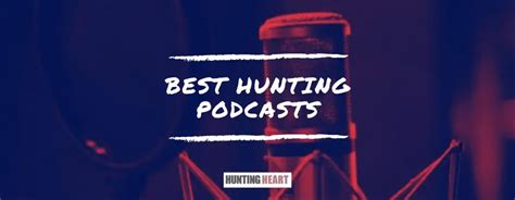 Best Hunting Podcasts Our 20 Favorites Hunting Heart