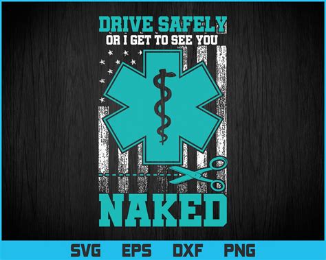 Drive Safely Or I Get To See You Naked Funny Ems Emr Emt Etsy