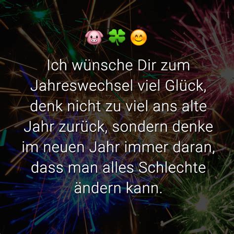 Alle sprüche, gedanken und glückwünsche zum geburtstag eines menschen tragen viel mehr als nur. ᐅ Ich wünsche Dir zum Jahreswechsel viel Glück, denk nicht zu viel ans alte Jahr zurück, sondern ...