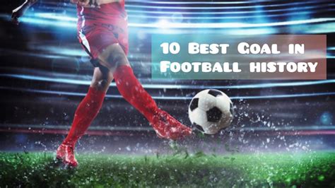 Top 10 Best Goals In Football History Youtube