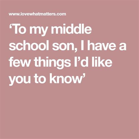 To My Middle School Son I Have A Few Things Id Like You To Know Middle School School