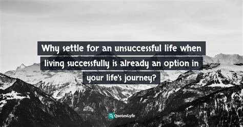 Why Settle For An Unsuccessful Life When Living Successfully Is Alread