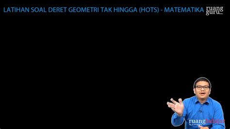 Video Belajar Latihan Soal Deret Geometri Tak Hingga Hots Matematika