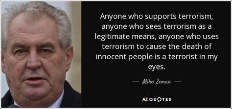 The czech president, milos zeman, who was recently elected, showed up apparently drunk at the royal chamber opening ceremony. Milos Zeman quote: Anyone who supports terrorism, anyone who sees terrorism as a...