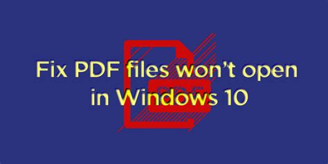 Fix Pdf Files Wont Open In Windows 10 Techlogitic