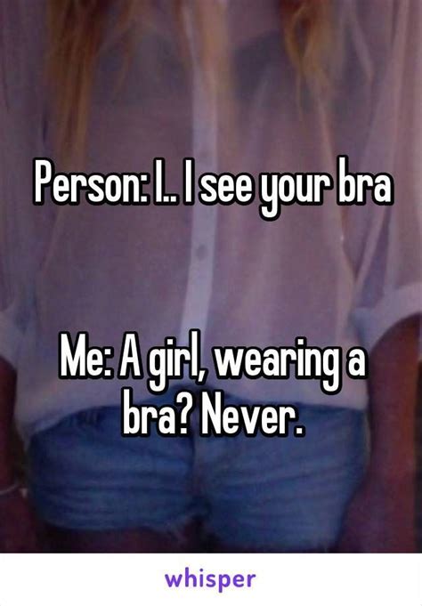 Person I I See Your Bra Me A Girl Wearing A Bra Never Girl Memes