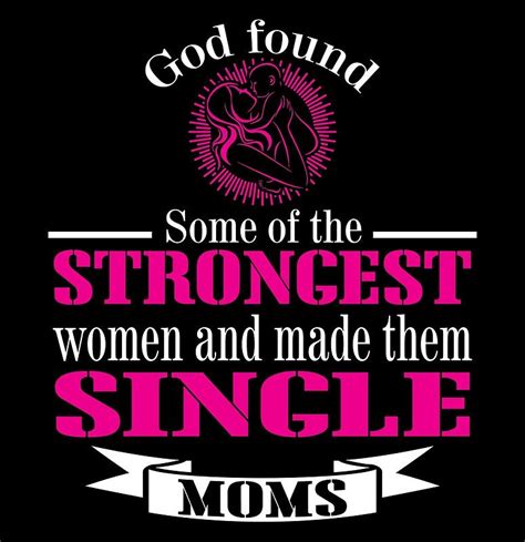 God Found Some Of The Strongest Women And Made Them Single Moms By Tdesignz Strong Women