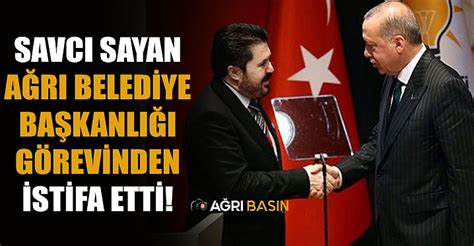 Ağrı Belediye Başkanı Savcı Sayan İstifa Etti