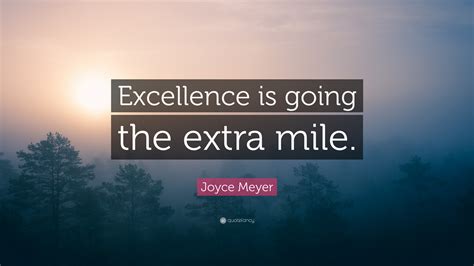 Joyce Meyer Quote “excellence Is Going The Extra Mile ”