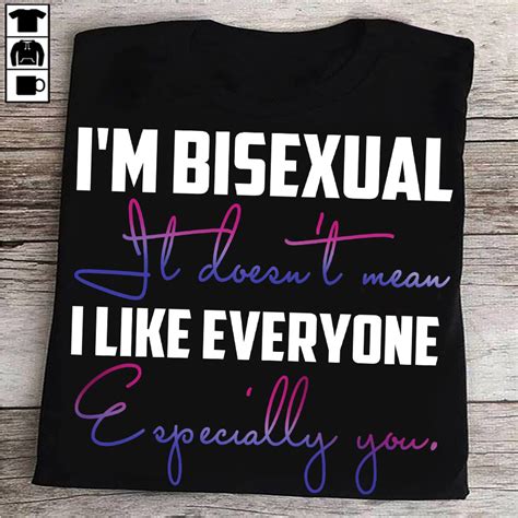 I M Bisexual It Doesn T Mean I Like Everyone Especially You Bisexual Gender Orientation Shirt