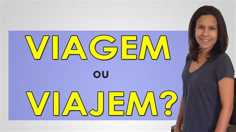 Diferença Viagem E Viajem