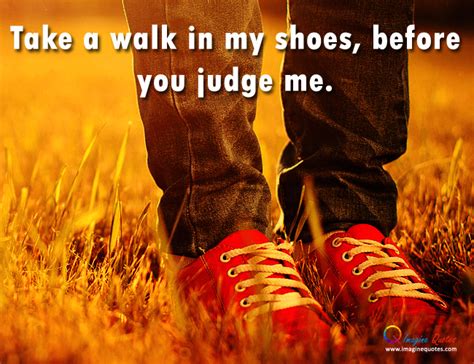 Take A Walk In My Shoes Quotes Quotesgram