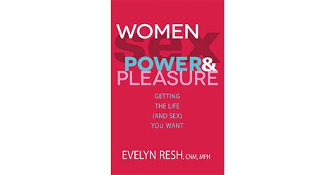 Women Sex Power And Pleasure How Powerful And Pleasurable Living Can Give You The Sex You Want