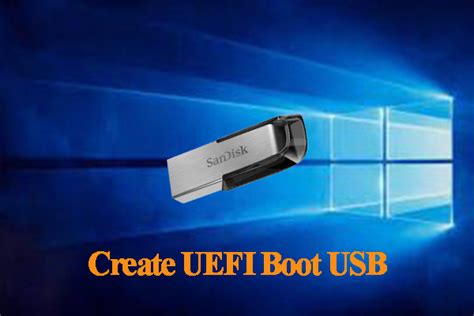 How To Create A Uefi Bootable Usb And Use It To Boot Your Computer